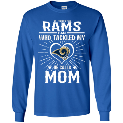 He Calls Mom Who Tackled My Los Angeles Rams T Shirts