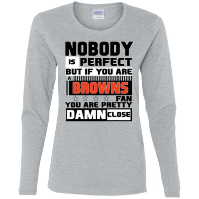 Nobody Is Perfect But If You Are A Browns Fan T Shirts