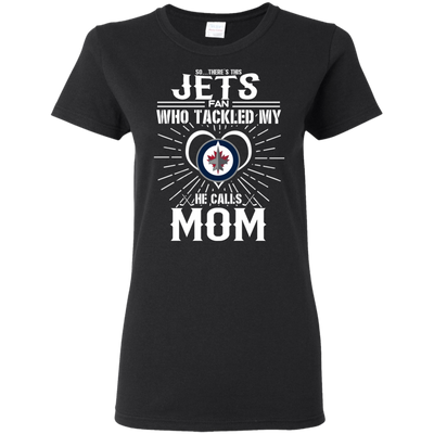 He Calls Mom Who Tackled My Winnipeg Jets T Shirts