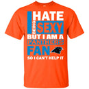 I Hate Being Sexy But I Am A Carolina Panthers Fan T Shirt
