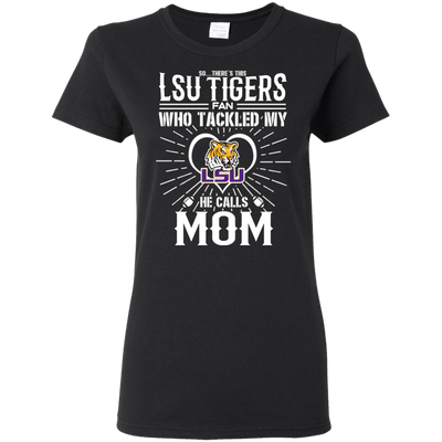 He Calls Mom Who Tackled My LSU Tigers T Shirts