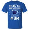 He Calls Mom Who Tackled My New York Giants T Shirts