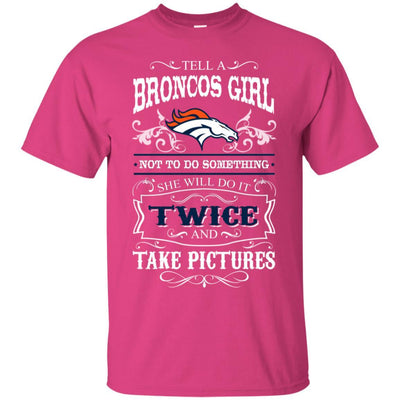 She Will Do It Twice And Take Pictures Denver Broncos T Shirt