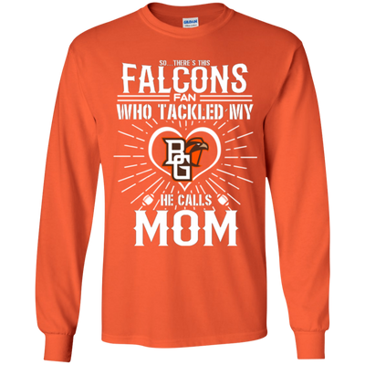 He Calls Mom Who Tackled My Bowling Green Falcons T Shirts