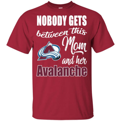 Nobody Gets Between Mom And Her Colorado Avalanche T Shirts