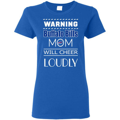Warning Mom Will Cheer Loudly Buffalo Bills T Shirts