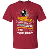 My Pittsburgh Steelers And They'll Never Find Your Body T Shirt