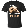 Mom - They Called Me Pugly Pug T Shirts