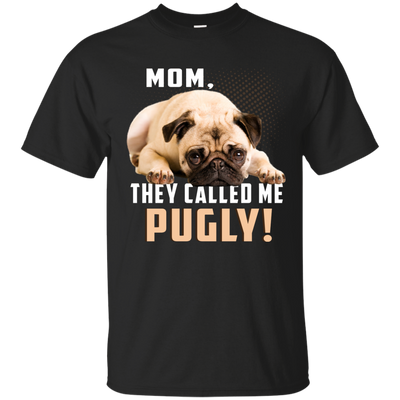 Mom - They Called Me Pugly Pug T Shirts