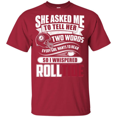 She Asked Me To Tell Her Two Words Alabama Crimson Tide T Shirts
