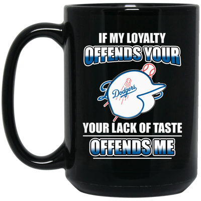 My Loyalty And Your Lack Of Taste Los Angeles Dodgers Mugs