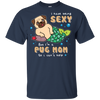 I'm A Pug Mom T Shirts