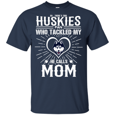 He Calls Mom Who Tackled My Connecticut Huskies T Shirts