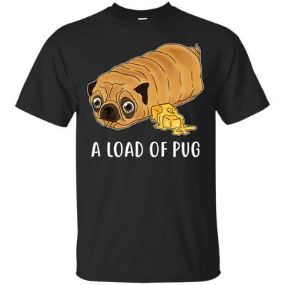 Nice Pug T Shirts - A Loaf Of Pug Ver 1, is a cool gift for friends