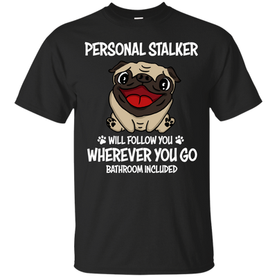 Personal Stalker Pug T Shirts