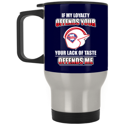 My Loyalty And Your Lack Of Taste Philadelphia Phillies Mugs