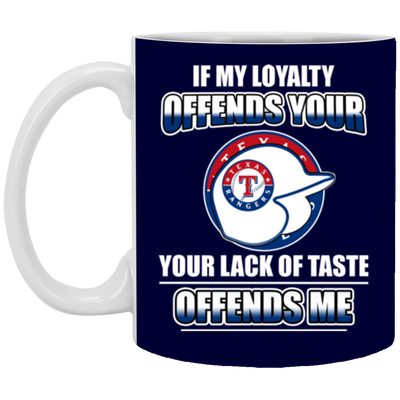 My Loyalty And Your Lack Of Taste Texas Rangers Mugs