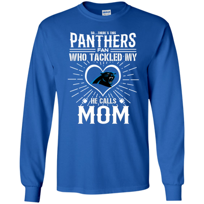 He Calls Mom Who Tackled My Carolina Panthers T Shirts