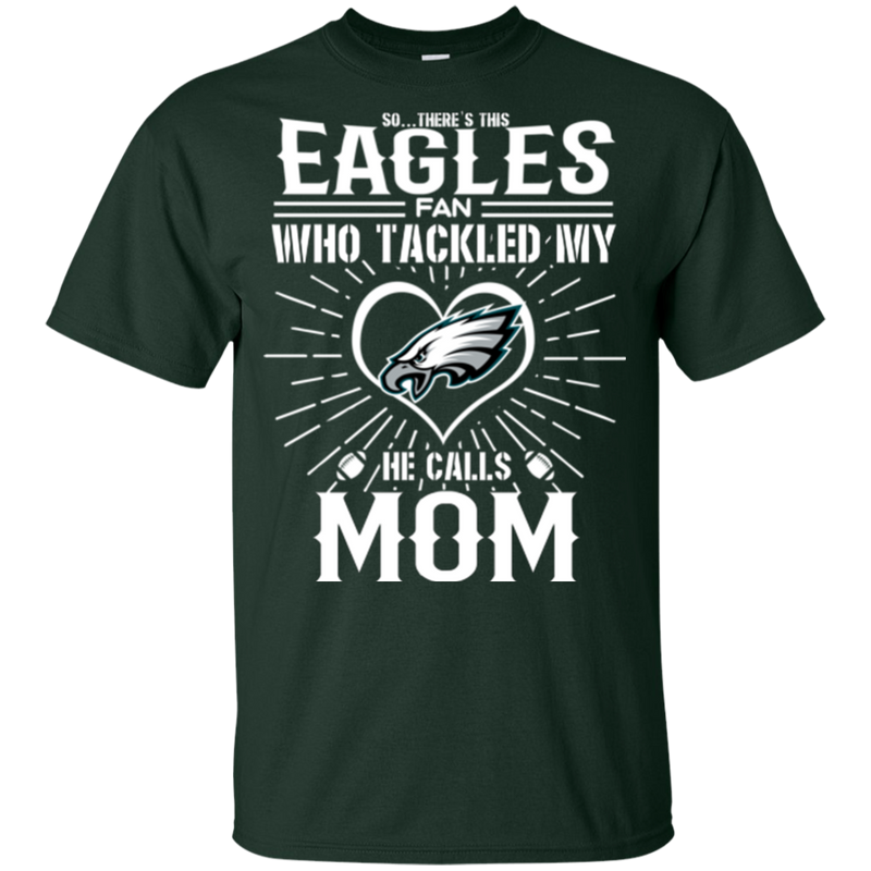 He Calls Mom Who Tackled My Philadelphia Eagles T Shirts