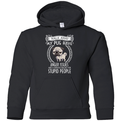 My Pug Have Anger Issues And A Serious Dislike For Stupid People T Shirts