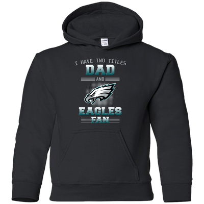 I Have Two Titles Dad And Philadelphia Eagles Fan T Shirts