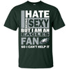 I Hate Being Sexy But I Am A Philadelphia Eagles Fan T Shirt