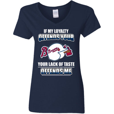 My Loyalty And Your Lack Of Taste Atlanta Braves T Shirts