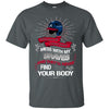 My Atlanta Braves And They'll Never Find Your Body T Shirt