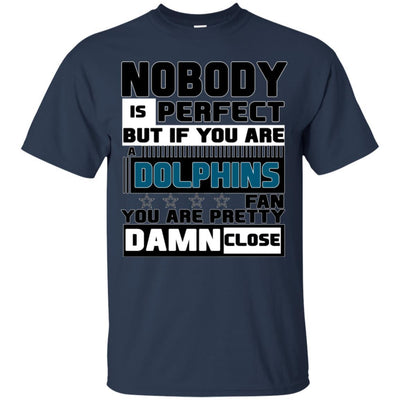 Nobody Is Perfect But If You Are A Dolphins Fan T Shirts