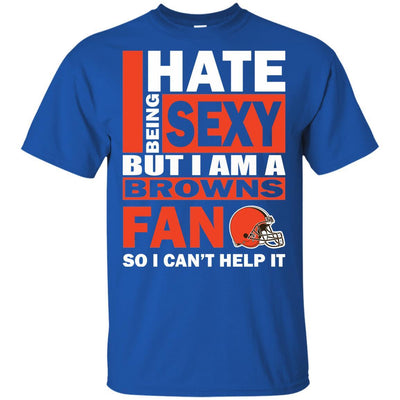 I Hate Being Sexy But I Am A Cleveland Browns Fan T Shirt