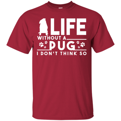 Life Without A Pug T Shirts