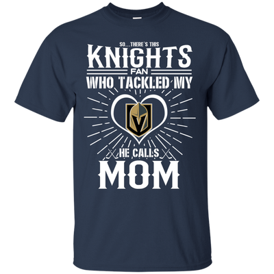 He Calls Mom Who Tackled My Vegas Golden Knights T Shirts