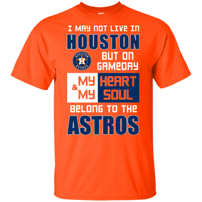 My Heart And My Soul Belong To The Houston Astros T Shirts