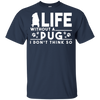 Life Without A Pug T Shirts