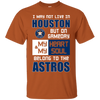 My Heart And My Soul Belong To The Houston Astros T Shirts