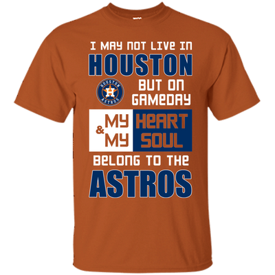 My Heart And My Soul Belong To The Houston Astros T Shirts