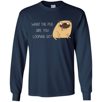 What The Pug Are You Looking At Pug T Shirts