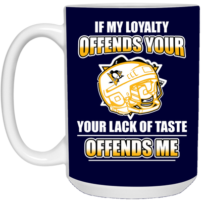 My Loyalty And Your Lack Of Taste Pittsburgh Penguins Mugs