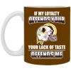 My Loyalty And Your Lack Of Taste Washington Redskins Mugs