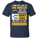 My Heart And My Soul Belong To The Los Angeles Chargers T Shirts