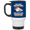 My Loyalty And Your Lack Of Taste Denver Broncos Mugs