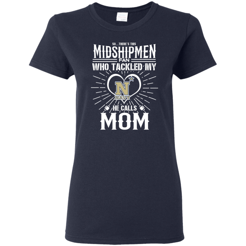 He Calls Mom Who Tackled My Navy Midshipmen T Shirts
