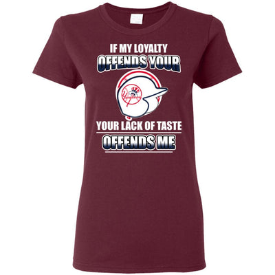 My Loyalty And Your Lack Of Taste New York Yankees T Shirts