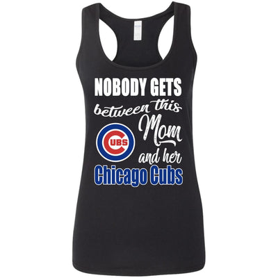 Nobody Gets Between Mom And Her Chicago Cubs T Shirts