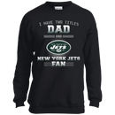 I Have Two Titles Dad And New York Jets Fan T Shirts