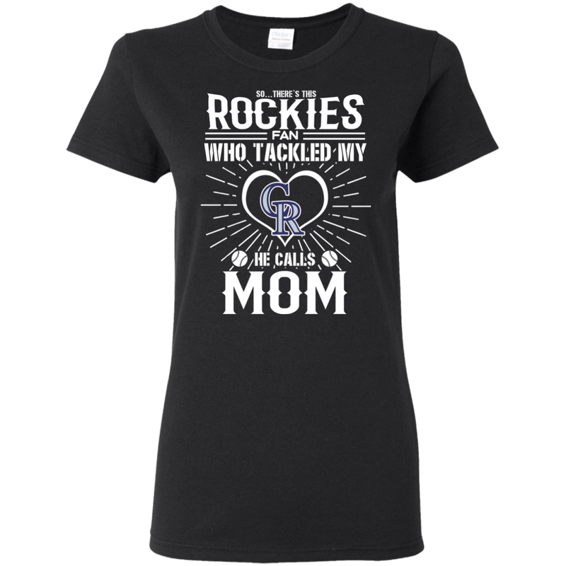 He Calls Mom Who Tackled My Colorado Rockies T Shirts