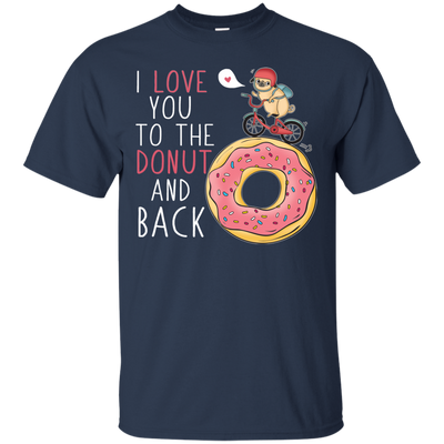 I Love You To The Donut And Back Pug T Shirts