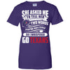 She Asked Me To Tell Her Two Words Houston Texans T Shirts