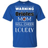 Warning Mom Will Cheer Loudly Baltimore Orioles T Shirts