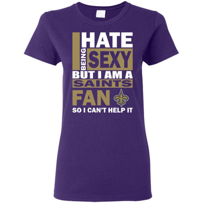 I Hate Being Sexy But I Am A New Orleans Saints Fan T Shirt